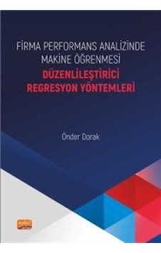 Firma Performans Analizinde Makine Öğrenmesi - Düzenlileştirici Regresyon Yöntemleri - Önder Dorak - Nobel Bilimsel Eserler Firma Performans Analizinde Makine Öğrenmesi - Düzenlileştirici Regresyon Yöntemleri - Önder Dorak - Nobel Bilimsel Eserler