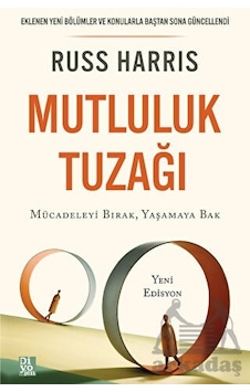 Mutluluk Tuzağı - Mücadeleyi Bırak Yaşamaya Bak - Russ Harris - Diyojen Yayıncılık