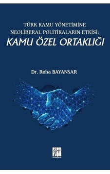 Türk Kamu Yönetimine Neoliberal Politikaların Etkisi: Kamu Öze... Türk Kamu Yönetimine Neoliberal Politikaların Etkisi: Kamu Öze...