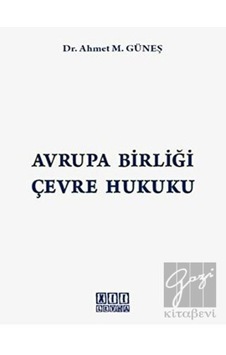 Avrupa Birliği Çevre Hukuku - Ahmet M. Güneş - On İki Levha Yayıncılık