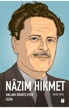 Nazım Hikmet: Anlamı Örgütleyen Ozan - Onur Akyıl - Gerekli Kitaplar Nazım Hikmet: Anlamı Örgütleyen Ozan - Onur Akyıl - Gerekli Kitaplar
