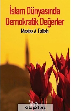 İslam Dünyasında Demokratik Değerler - Moataz A. Fattah - Sitare Yayınları İslam Dünyasında Demokratik Değerler - Moataz A. Fattah - Sitare Yayınları
