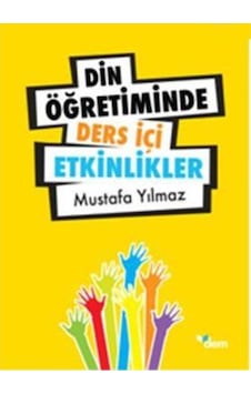 Din Öğretiminde Ders İçi Etkinliker - Mustafa Yılmaz - Dem Yayınları Din Öğretiminde Ders İçi Etkinliker - Mustafa Yılmaz - Dem Yayınları