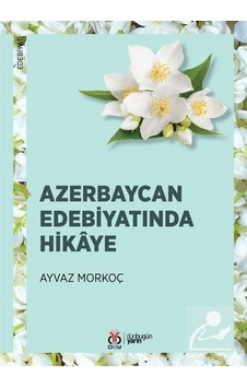 Azerbaycan Edebiyatında Hikaye - Ayvaz Morkoç - DBY Yayınları Azerbaycan Edebiyatında Hikaye - Ayvaz Morkoç - DBY Yayınları