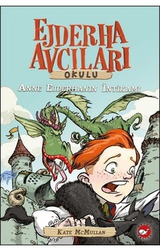 Ejderha Avcıları Okulu 2 - Anne Ejderhanın İntikamı - Kate Mcmullan - Beyaz Balina Yayınları
