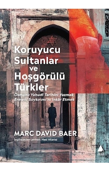 Koruyucu Sultanlar Ve Hoşgörülü Türkler / Marc David Baer Koruyucu Sultanlar Ve Hoşgörülü Türkler / Marc David Baer