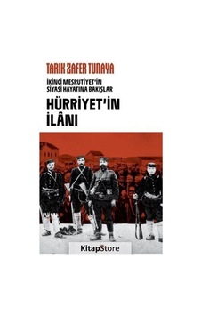 Hürriyet'in İlanı: İkinci Meşrutiyet'in Siyasi Hayatına Bakışlar - Tarık Zafer Tunaya - Kronik Kitap