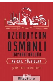 Azerbaycan ve Osmanlı İmparatorluğu - Şahin Fazil Ferzelibeyli - Teas Press