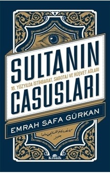 Sultanın Casusları 16.Yüzyılda İstihbarat Sabotaj ve Rüşvet Ağları - Emrah Safa Gürkan - Kronik Kitap Sultanın Casusları 16.Yüzyılda İstihbarat Sabotaj ve Rüşvet Ağları - Emrah Safa Gürkan - Kronik Kitap