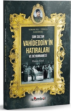 Son Sultan Vahideddin'in Hatıraları Ve Beyannamesi / Hasan Erol Son Sultan Vahideddin'in Hatıraları Ve Beyannamesi / Hasan Erol