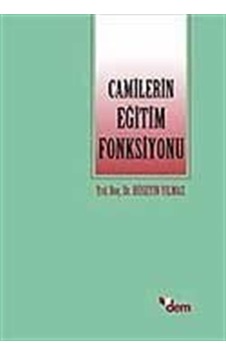 Camilerin Eğitim Fonksiyonu - Hüseyin Yılmaz - Dem Yayınları Camilerin Eğitim Fonksiyonu - Hüseyin Yılmaz - Dem Yayınları