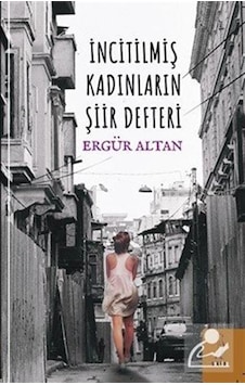 İncitilmiş Kadınların Şiir Defteri - Ergür Altan - ŞYK Kitap