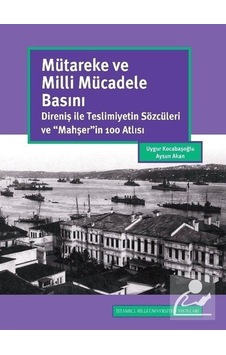 Mütareke ve Milli Mücadele Basını - Aysun Akan - İstanbul Bilgi Üniv.Yayınları Mütareke ve Milli Mücadele Basını - Aysun Akan - İstanbul Bilgi Üniv.Yayınları