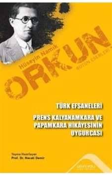 Türk Efsaneleri - Prens Kalyanamkara ve Paramkara Hikayesinin Uygurcası - Hüseyin Namık Orkun - Altınordu Türk Efsaneleri - Prens Kalyanamkara ve Paramkara Hikayesinin Uygurcası - Hüseyin Namık Orkun - Altınordu