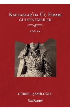Kafkaslar'da Üç Firari - Gülsenemliler - Gürsel Şamiloğlu - Kalkedon