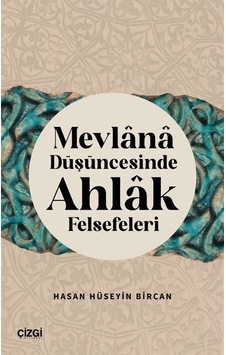 Mevlana Düşüncesinde Ahlak Felsefeleri / Dr. Hasan Hüseyin Bircan