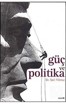 Güç ve Politika - Sait Yılmaz - Alfa Yayıncılık