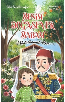 Benim Doğasever Babam Abdülhamid Han - İkbal Betül Armağan - Selimer Benim Doğasever Babam Abdülhamid Han - İkbal Betül Armağan - Selimer
