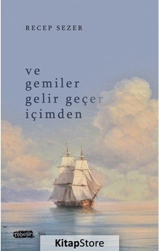Ve Gemiler Gelir Geçer İçimden - Recep Sezer - Tebeşir Yayınları