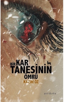 Bir Kar Tanesinin Ömrü - Kazım Öz - Ayrıkotu Yayınları Bir Kar Tanesinin Ömrü - Kazım Öz - Ayrıkotu Yayınları