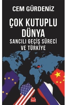 Çok Kutuplu Dünya & Sancılı Geçiş Süreci Ve Türkiye / Cem Gürd...