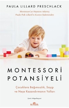 Montessori Potansiyeli - Çocuklara Bağımsızlık Saygı ve Neşe Kazandırmanın Yolları - Paula Lillard Preschlack - Kronik Kitap