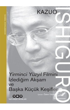 Yirminci Yüzyıl Filmini İzlediğim Akşam ve Başka Küçük Keşifler - Kazuo Ishiguro - Yapı Kredi Yayınları