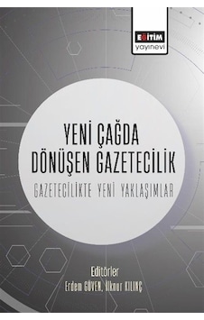 Yeni Çağda Dönüşen Gazetecilik - Gazetecilikte Yeni Yaklaşımlar- Eğitim Yayınevi Yeni Çağda Dönüşen Gazetecilik - Gazetecilikte Yeni Yaklaşımlar- Eğitim Yayınevi