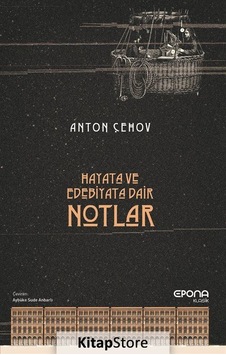 Hayata ve Edebiyata Dair Notlar / Anton Çehov Hayata ve Edebiyata Dair Notlar / Anton Çehov