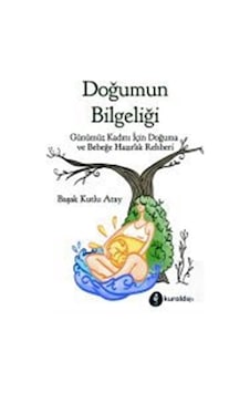 Doğumun Bilgeliği - Başak Kutlu Atay - Kuraldışı Yayınları Doğumun Bilgeliği - Başak Kutlu Atay - Kuraldışı Yayınları