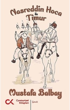 Nasreddin Hoca ile Timur - Mustafa Balbay - Cumhuriyet Kitapları Nasreddin Hoca ile Timur - Mustafa Balbay - Cumhuriyet Kitapları