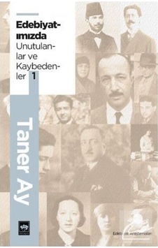 Edebiyatımızdan Unutulanlar ve Kaybedenler 1 / Taner   Ay