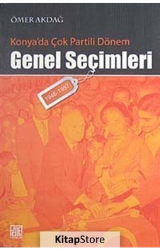 Konya'da Çok Partili Dönem Genel Seçimleri - Ömer Akdağ - Palet Yayınları