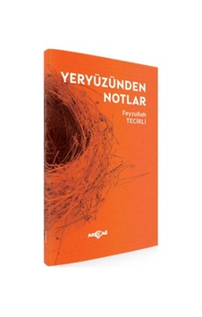 Yeryüzünden Notlar - Feyzullah Tecirli - Akçağ Yayınları Yeryüzünden Notlar - Feyzullah Tecirli - Akçağ Yayınları
