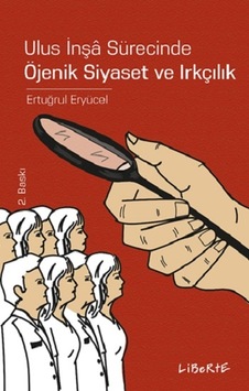 Ulus İnşa Sürecinde Öjenik Siyaset ve Irkçılık - Ertuğrul Eryücel - Liberte