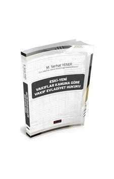 Eski-Yeni Vakıflar Kanununa Göre Vakıf Evladiyet Hukuku - M. Serhat Yener - Savaş Yayınevi Eski-Yeni Vakıflar Kanununa Göre Vakıf Evladiyet Hukuku - M. Serhat Yener - Savaş Yayınevi