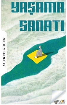 Yaşama Sanatı / Alfred Adler Yaşama Sanatı / Alfred Adler