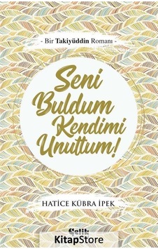 Seni Buldum Kendimi Unuttum! - Hatice Kübra İpek - Çelik Yayınevi Seni Buldum Kendimi Unuttum! - Hatice Kübra İpek - Çelik Yayınevi
