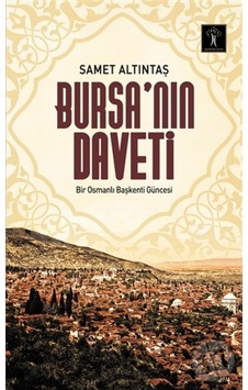 Bursa’Nın Daveti Bir Osmanlı Başkenti Güncesi