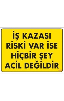 Uyarı Levhası Iş Kazası Riski Var Ise Hiçbirşey Acil Değidir Uyarı Levhası Iş Kazası Riski Var Ise Hiçbirşey Acil Değidir