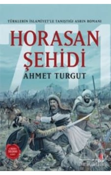 Horasan Şehidi - Türklerin İslamiyetle Tanıştığı Asrın Romanı - Ahmet Turgut - Kapı Yayınları