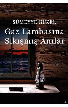 Gaz Lambasına Sıkışmış Anılar - Sümeyye Güzel - Odessa Yayınevi Gaz Lambasına Sıkışmış Anılar - Sümeyye Güzel - Odessa Yayınevi