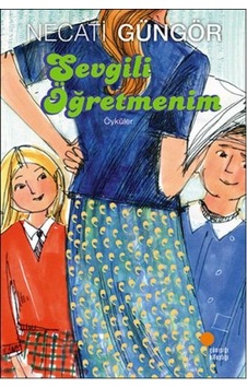 Sevgili Öğretmenim - Necati Güngör - Günışığı Kitaplığı Sevgili Öğretmenim - Necati Güngör - Günışığı Kitaplığı