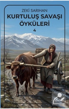 Kurtuluş Savaşı Öyküleri 4 / Zeki Sarıhan Kurtuluş Savaşı Öyküleri 4 / Zeki Sarıhan