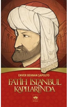 Fatih İstanbul Kapılarında - Enver Behnan Şapolyo - Ötüken Neşriyat