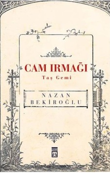 Cam Irmağı Taş Gemi/Nazan Bekiroğlu Cam Irmağı Taş Gemi/Nazan Bekiroğlu