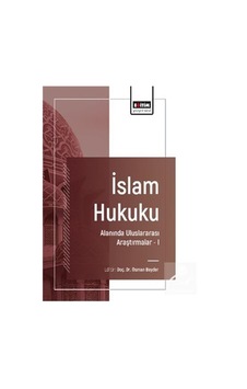 İslam Hukuku Alanında Uluslararası Araştırmalar I / Kolektif İslam Hukuku Alanında Uluslararası Araştırmalar I / Kolektif