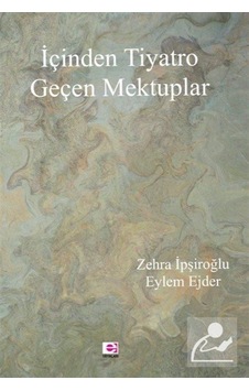 İçinden Tiyatro Geçen Mektuplar / Zehra İpşiroğlu
