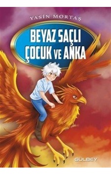 Beyaz Saçlı Çocuk Ve Anka / Yasin Mortaş Beyaz Saçlı Çocuk Ve Anka / Yasin Mortaş
