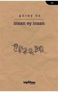 İnsan Ey İnsan - Güray Öz - Telgrafhane Yayınları İnsan Ey İnsan - Güray Öz - Telgrafhane Yayınları